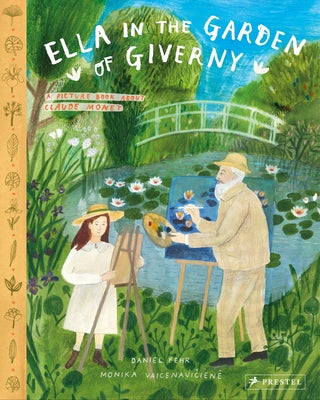 Ella in the Garden of Giverny: A Picture Book about Claude Monet by Fehr, Daniel