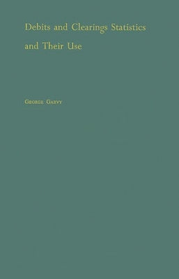 Debits and Clearings Statistics and Their Use. by Garvy, George