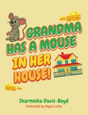 Grandma Has a Mouse In Her House! by Davis-Boyd, Sharmeika