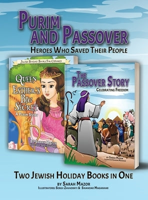 Purim and Passover: Heroes Who Saved Their People: The Great Leader Moses and the Brave Queen Esther (Two Books in One) by Mazor, Sarah