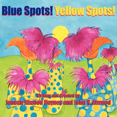 Blue Spots! Yellow Spots! by Baynes, Jenean Atwood