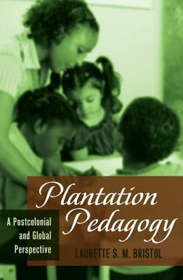 Plantation Pedagogy; A Postcolonial and Global Perspective by Besley