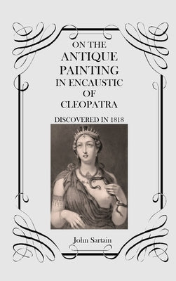 On the Antique Painting in Encaustic of Cleopatra: Discovered in 1818 by Sartain, John