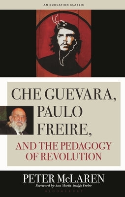 Che Guevara, Paulo Freire, and the Pedagogy of Revolution by McLaren, Peter