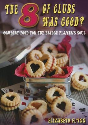 The Eight of Clubs Was Good?: Food for the Bridge Player's Soul by Flynn, Elizabeth