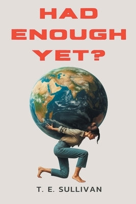 Had Enough Yet? by Sullivan, T. E.