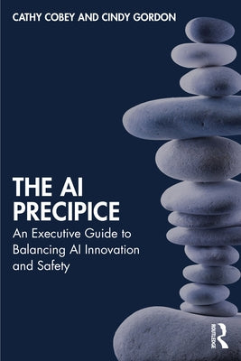 The AI Precipice: An Executive Guide to Balancing AI Innovation and Safety by Cobey, Cathy