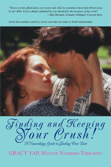 Finding and Keeping Your Crush!: A Numerology Guide to Finding True Love by Yap, Gracy