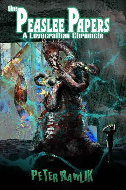 The Peaslee Papers: A Lovecraftian Chronicle by Rawlik, Peter