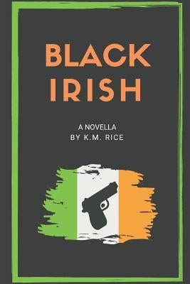 Black Irish: A Novella by Rice, K. M.
