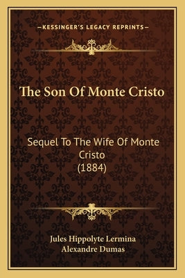 The Son Of Monte Cristo: Sequel To The Wife Of Monte Cristo (1884) by Lermina, Jules Hippolyte