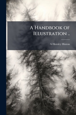 A Handbook of Illustration .. by Hinton, A. Horsley 1863-1908