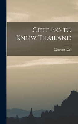 Getting to Know Thailand by Ayer, Margaret
