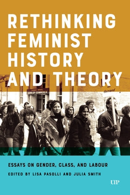 Rethinking Feminist History and Theory: Essays on Gender, Class, and Labour by Pasolli, Lisa