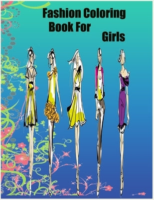 Fashion Coloring Book For Girls: : Gorgeous Beauty Style Fashion Design Coloring Book for Kids, Girls and Teens (Kids Coloring Books) by Book, Fashion Coloring