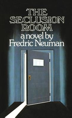 The Seclusion Room by Neuman, Fredric