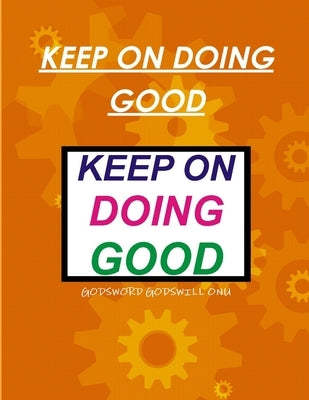 Keep on Doing Good by Onu, Godsword Godswill
