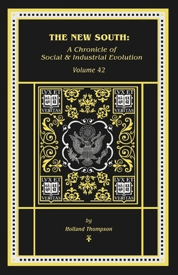 The New South: A Chronicle of of Social & Industrial Evolution by Thompson, Holland