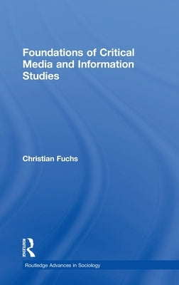 Foundations of Critical Media and Information Studies by Fuchs, Christian