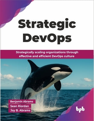 Strategic DevOps: Strategically scaling organizations through effective and efficient DevOps culture (English Edition) by Abrams, Benjamin
