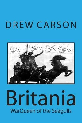 Britania: WarQueen of the Seagulls by Carson, Drew