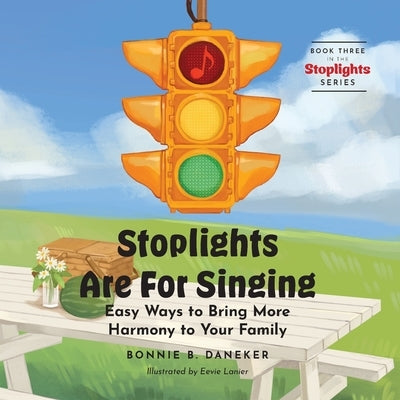 Stoplights Are For Singing: Easy Ways to Bring More Harmony to Your Family by Daneker, Bonnie B.