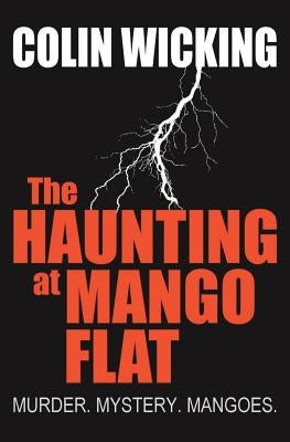 The Haunting at Mango Flat: Murder. Mystery. Mangoes. by Wicking, Colin