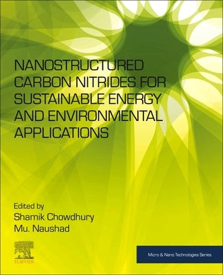 Nanostructured Carbon Nitrides for Sustainable Energy and Environmental Applications by Chowdhury, Shamik