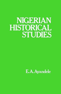 Nigerian Historical Studies by Ayandele, E. a.