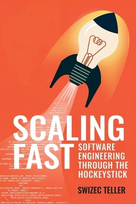 Scaling Fast: Software Engineering Through the Hockeystick by Teller, Swizec