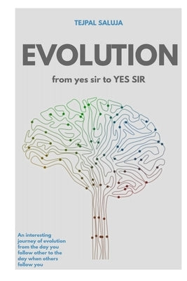 Evolution from yes sir.. to YES SIR !!: How I earned experience by Saluja, Tejpal