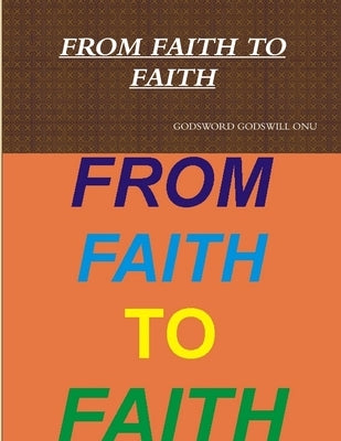 From Faith to Faith by Onu, Godsword Godswill