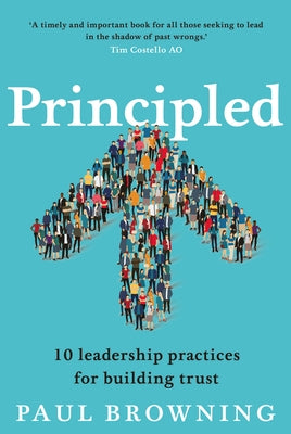 Principled: 10 Leadership Practices for Building Trust by Browning, Paul