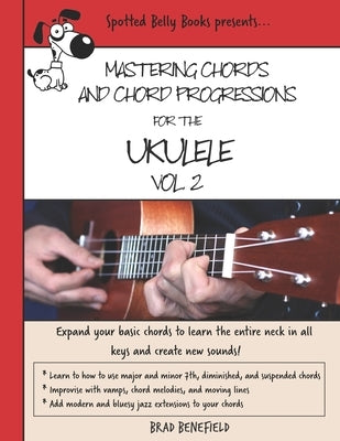 Mastering Chords and Chord Progressions for the Ukulele, Vol. 2 by Benefield, Brad