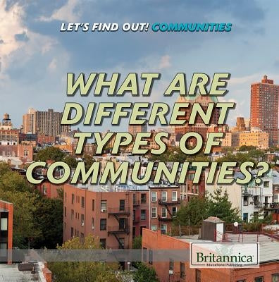 What Are Different Types of Communities? by Keogh, Josie