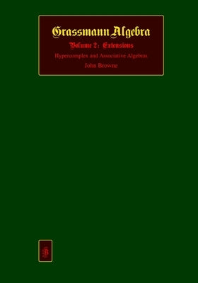 Grassmann Algebra: Volume 2: Extensions by Browne, John