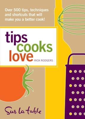 Tips Cooks Love: Over 500 Tips, Techniques, and Shortcuts That Will Make You a Better Cook! by Table, Sur La