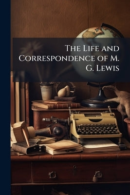 The Life and Correspondence of M. G. Lewis by 