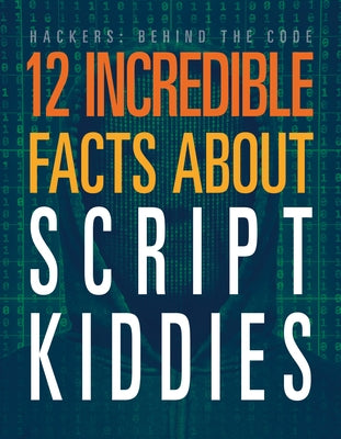 12 Incredible Facts about Script Kiddies by Hatalla, Meghan