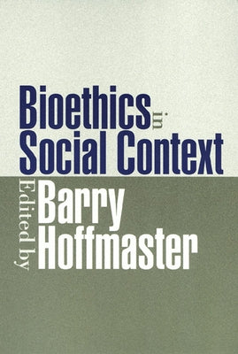 Bioethics in Social Context by Hoffmaster, Barry
