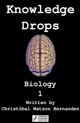 Knowledge Drops - Biology 1 by Hernandez, Christobal Watson