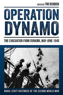 Operation Dynamo: The Evacuation from Dunkirk, May-June 1940 by Benbow, Tim