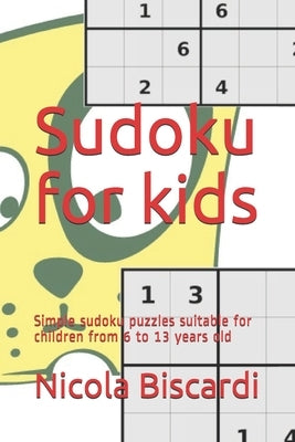 Sudoku for kids: Simple sudoku puzzles suitable for children from 6 to 13 years old by Biscardi, Nicola
