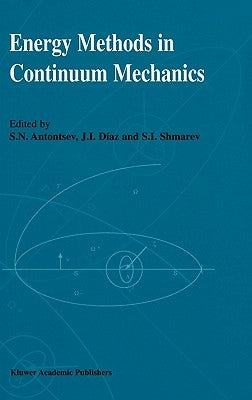 Energy Methods in Continuum Mechanics: Proceedings of the Workshop on Energy Methods for Free Boundary Problems in Continuum Mechanics, Held in Oviedo by Antontsev, S. N.