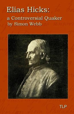 Elias Hicks: A Controversial Quaker by Webb, Simon