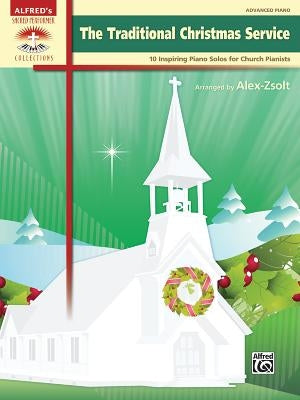The Traditional Christmas Service: 10 Inspiring Piano Solos for Church Pianists by Zsolt, Alex