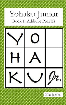 Yohaku Junior Book 1: Additive Puzzles by Jacobs, Mike