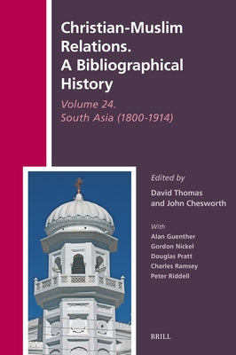 Christian-Muslim Relations. a Bibliographical History Volume 24. South Asia (1800-1914) by Thomas, David