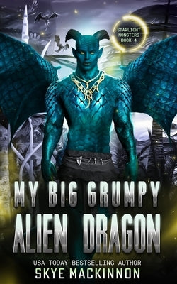 My Big Grumpy Alien Dragon by MacKinnon, Skye