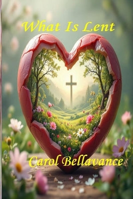 What Is Lent by Bellavance, Carol